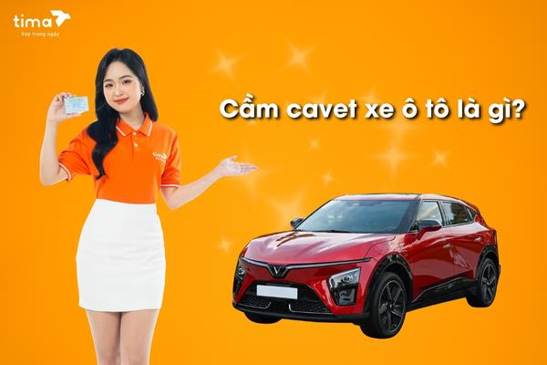Cầm cavet xe ô tô là gì?